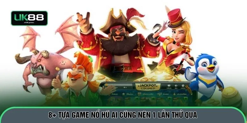 8+ tựa game nổ hũ ai cũng nên 1 lần thử qua