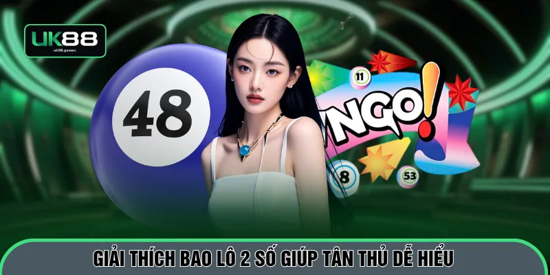 Giải thích bao lô 2 số giúp tân thủ dễ hiểu