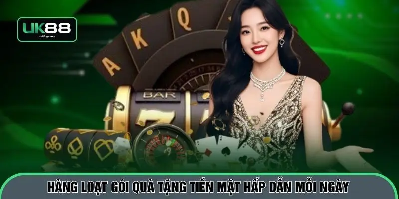 Hàng loạt gói quà tặng tiền mặt hấp dẫn mỗi ngày