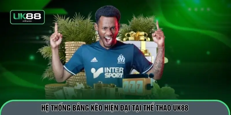 Hệ thống bảng kèo hiện đại tại thể thao UK88