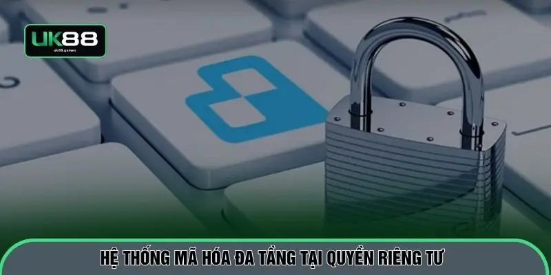 Hệ thống mã hóa đa tầng tại quyền riêng tư