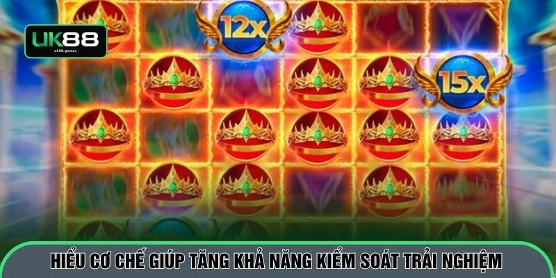Hiểu cơ chế giúp tăng khả năng kiểm soát trải nghiệm