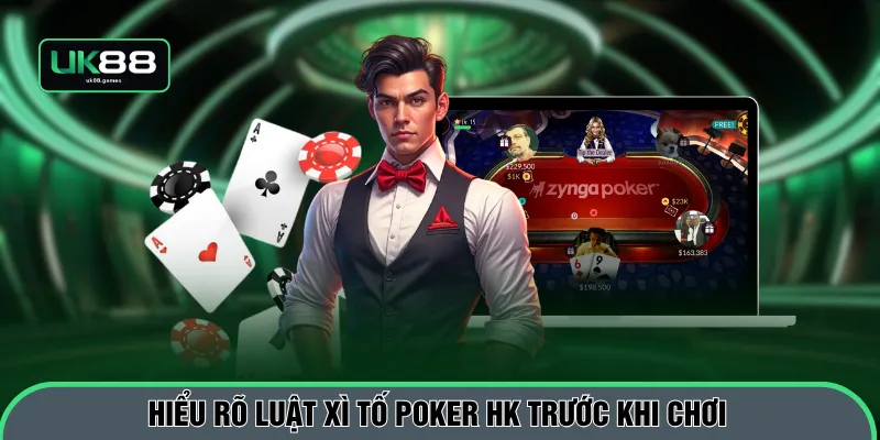 Hiểu rõ luật xì tố poker HK trước khi chơi