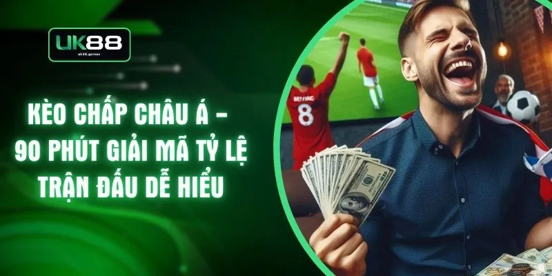 Kèo Chấp Châu Á - 90 Phút Giải Mã Tỷ Lệ Trận Đấu Dễ Hiểu