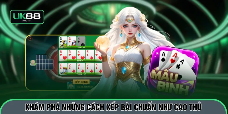 Khám phá những cách xếp bài chuẩn như cao thủ