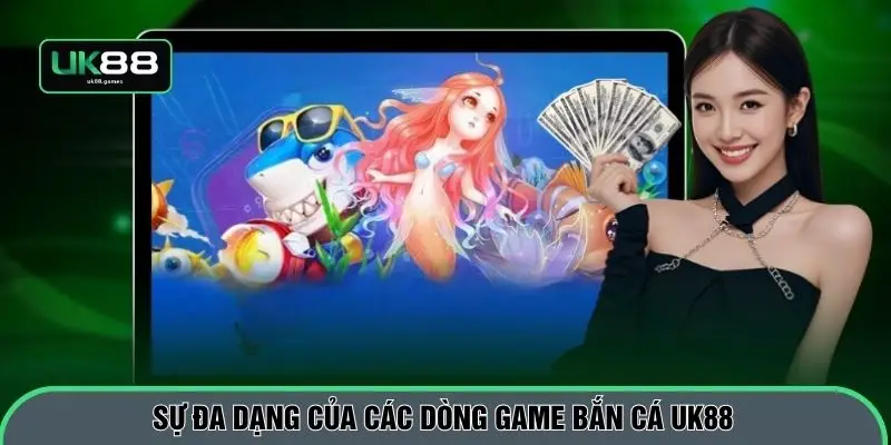Sự đa dạng của các dòng game bắn cá UK88