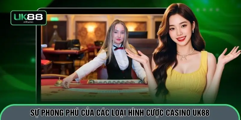 Sự phong phú của các loại hình cược Casino UK88