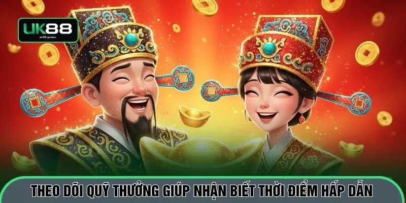 Theo dõi quỹ thưởng giúp nhận biết thời điểm hấp dẫn
