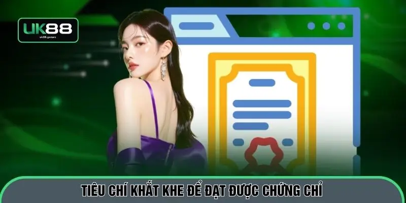 Tiêu chí khắt khe để đạt được chứng chỉ