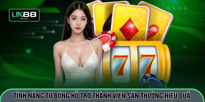Tính năng tự động hỗ trợ thành viên săn thưởng hiệu quả
