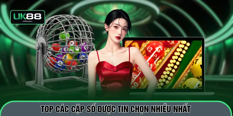 Top các cặp số được tin chọn nhiều nhất